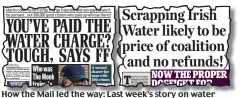  ??  ?? How the Mail led the way: Last week’s story on water charges, above left, and Tuesday’s revelation, above right