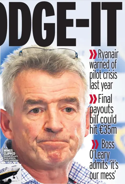  ??  ?? WINGS CLIPPED Michael O’leary faces press in Dublin yesterday