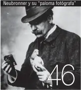  ??  ?? Neubronner y su “paloma fotógrafa” 46