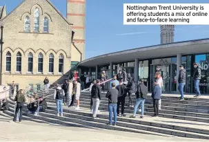  ??  ?? Nottingham Trent University is offering students a mix of online and face-to-face learning