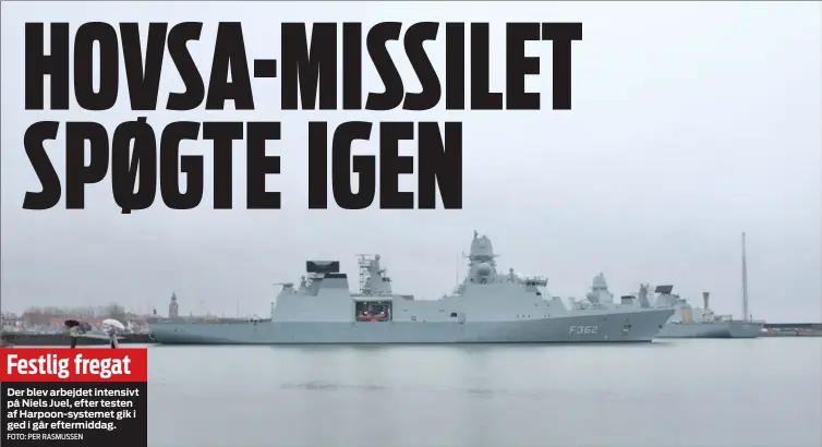  ?? FOTO: PER RASMUSSEN ?? Festlig fregat
Der blev arbejdet intensivt på Niels Juel, efter testen af Harpoon- systemet gik i ged i går eftermidda­g.