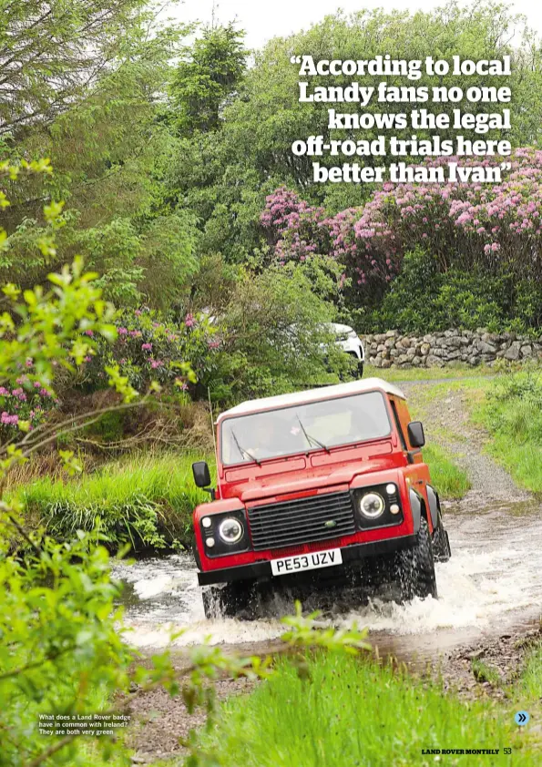  ??  ?? What does a Land Rover badge have in common with Ireland? They are both very green