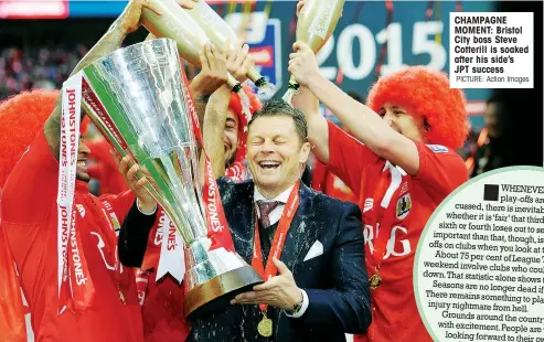  ?? PICTURE: Action Images ?? CHAMPAGNE MOMENT: Bristol City boss Steve Cotterill is soaked after his side’s JPT success