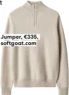  ?? ?? Jumper, €335, softgoat.com