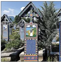  ?? Rick Steves’ Europe/CAMERON HEWITT ?? Romania’s colorful Merry Cemetery celebrates its dead with poetry and stylized portraits.