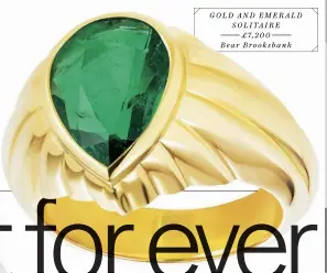  ??  ?? GOLD AND EMERALD SOLITAIRE £7,200 Bear Brooksbank