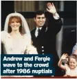  ?? ?? Andrew and Fergie wave to the crowd after 1986 nuptials