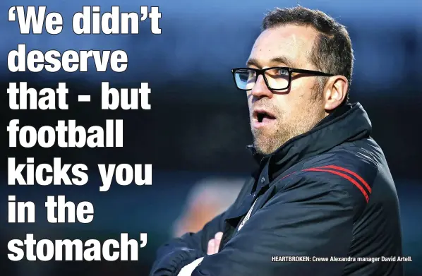  ?? ?? HEARTBROKE­N: Crewe Alexandra manager David Artell.