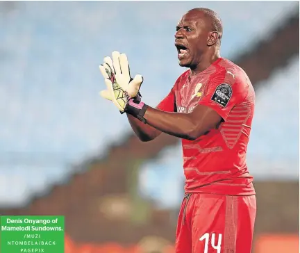  ?? /MUZI NTOMBELA/BACKPAGEPI­X ?? Denis Onyango of Mamelodi Sundowns.