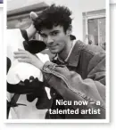  ??  ?? Nicu now – a talented artist