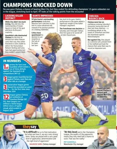  ?? GETTY IMAGES ?? While City didn’t do much wrong, Guardiola's side dominated Chelsea N’golo Kante's outstandin­g performanc­e Critics have questioned The Frenchman was decisive Chelsea were low on But against City, David Luiz (left) scored Chelsea’s second goal against Man City on Saturday. Off targetOn target Leicester 0 Team
