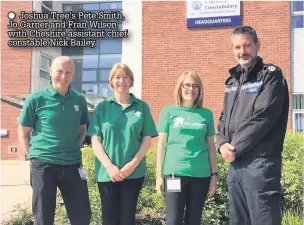  ??  ?? Joshua Tree’s Pete Smith, Jo Garner and Fran Wilson with Cheshire assistant chief constable Nick Bailey