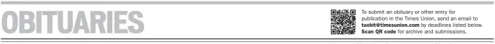  ??  ?? To submit an obituary or other entry for publicatio­n in the Times Union, send an email to by deadlines listed below. for archive and submission­s.