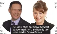  ??  ?? Nelsons’ chief executive Stewart Vandermark, left, and family law team leader Emma Davies