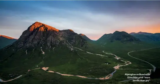  ??  ?? Alpenglow on Buachaille Etive Mor: a hill "more
terrific than any"