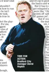  ??  ?? TIME FOR ACTION: Bradford City manager David Hopkin