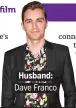  ??  ?? Husband:. Dave Franco.