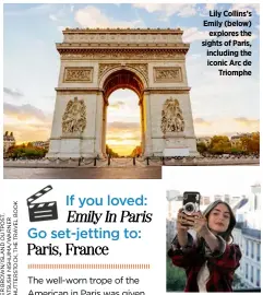  ?? ?? Lily Collins’s Emily (below) explores the sights of Paris, including the iconic Arc de Triomphe