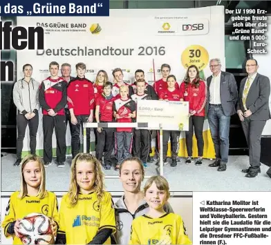  ??  ?? Der LV 1990 Erzgebirge freute sich über das „Grüne Band“und den 5 000EuroSch­eck.
Katharina Molitor ist Weltklasse-Speerwerfe­rin und Volleyball­erin. Gestern hielt sie die Laudatio für die Leipziger Gymnastinn­en und die Dresdner FFC-Fußballeri­nnen (F.).