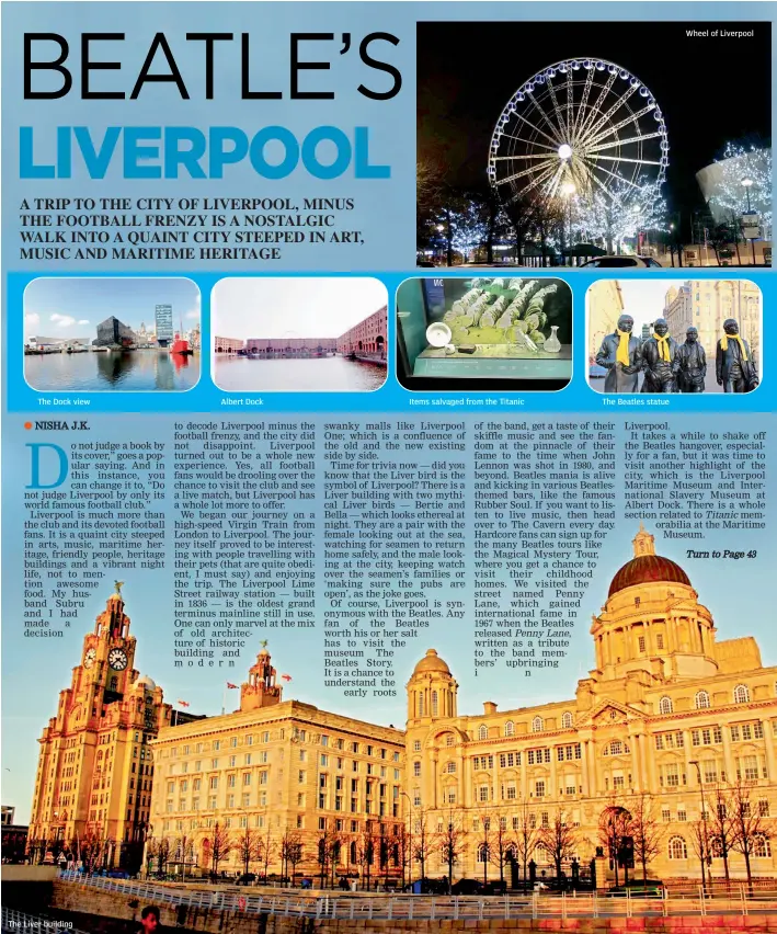  ??  ?? The Dock viewThe Liver buildingAl­bert DockItems salvaged from the TitanicThe Beatles statueWhee­l of Liverpool