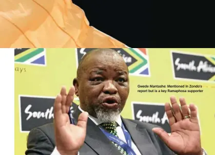  ?? ?? Gwede Mantashe: Mentioned in Zondo’s report but is a key Ramaphosa supporter