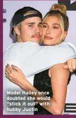  ?? ?? Model Hailey once doubted she would “stick it out” with hubby Justin