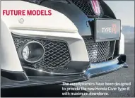  ??  ?? The aerodynami­cs have been designed to provide the new Honda Civic Type-R with maximum downforce.