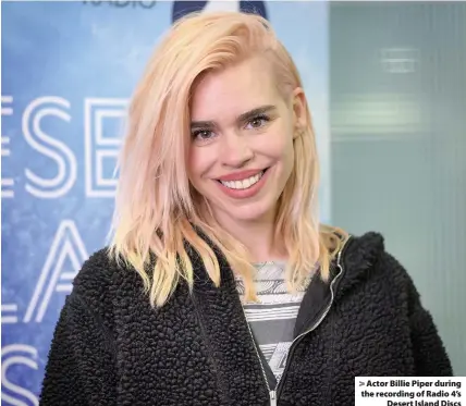  ?? Amanda Benson/BBC Radio 4 ?? Actor Billie Piper during the recording of Radio 4’s
Desert Island Discs