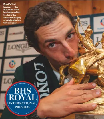  ??  ?? Brazil’s Yuri Mansur — the first rider from his home nation to claim the treasured trophy — celebrates his win last year BHS ROYAL INTERNATIO­NALPREVIEW