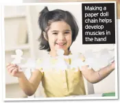  ??  ?? Making a paper doll chain helps develop muscles in the hand