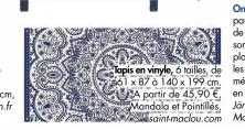  ??  ?? airborn.fr Tapis en vinyle, 6 tailles, de 61 x 87 à 140 x 199 cm. A partir de 45,90 €, Mandala et Pointillés, saint-maclou.com