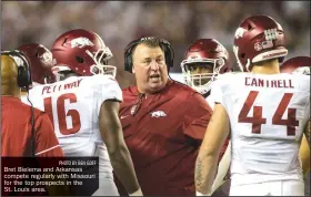  ?? PHOTO BY BEN GOFF ?? Bret Bielema and Arkansas compete regularly with Missouri for the top prospects in the St. Louis area.