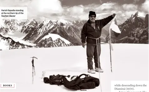  ??  ?? Harish Kapadia standing at the northern tip of the Siachen Glacier
