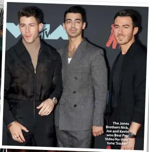  ??  ?? The Jonas Brothers Nick, Joe and Kevin won Best Pop Video for their tune ‘Sucker’.