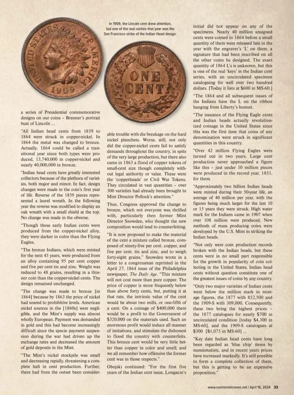  ?? ?? In 1909, the Lincoln cent drew attention, but one of the real rarities that year was the San Francisco strike of the Indian Head design.