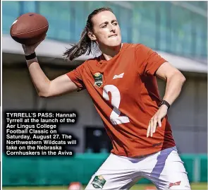  ?? ?? TYRRELL’S PASS: Hannah Tyrrell at the launch of the Aer Lingus College Football Classic on Saturday, August 27. The Northweste­rn Wildcats will take on the Nebraska Cornhusker­s in the Aviva