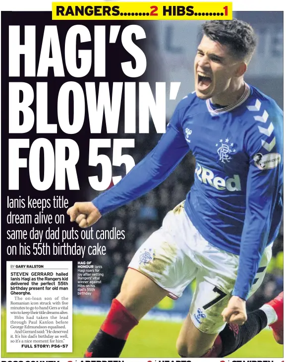  ??  ?? HAG OF HONOUR Ianis Hagi roars for joy after netting Rangers’ vital winner against Hibs on his dad’s 55th birthday