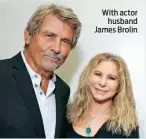  ??  ?? With actor husband James Brolin