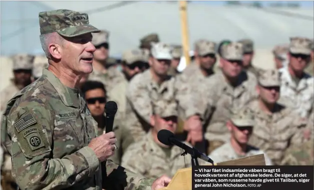  ?? FOTO: AP ?? – Vi har fået indsamlede våben bragt til hovedkvart­eret af afghanske ledere. De siger, at det var våben, som russerne havde givet til Taliban, siger general John Nicholson.