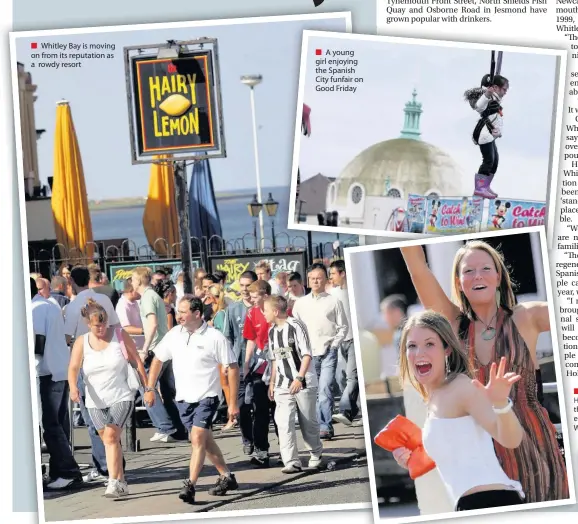  ??  ?? Whitley Bay is moving on from its reputation as a rowdy resort
A young girl enjoying the Spanish City funfair on Good Friday e W