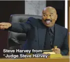  ?? ?? Steve Harvey from “Judge Steve Harvey”