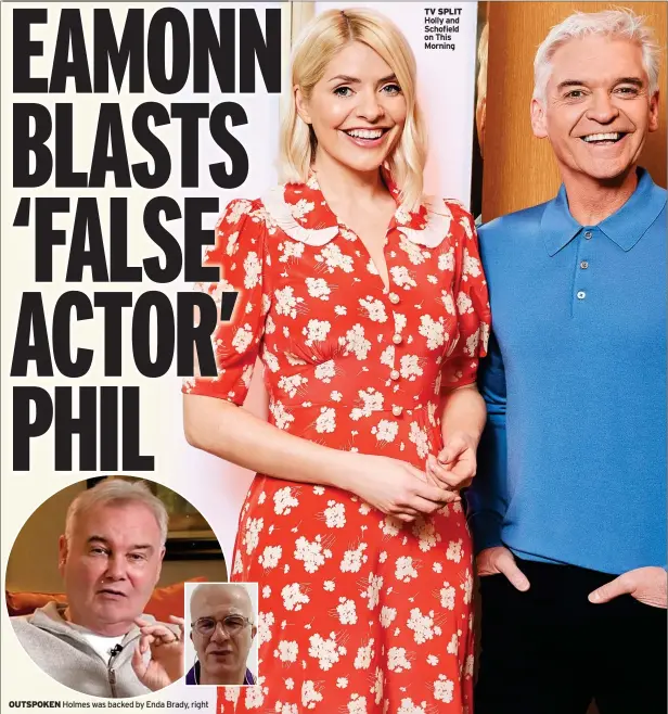  ?? Holmes was backed by Enda Brady, right ?? OUTSPOKEN
TV SPLIT Holly and Schofield on This Morning