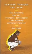  ?? ?? “Playing Through the Pain: Ken Caminiti and the Steroids Confession That Changed Baseball Forever” is available starting today.