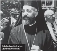  ??  ?? Ärkebiskop Makarios, Cyperns president.