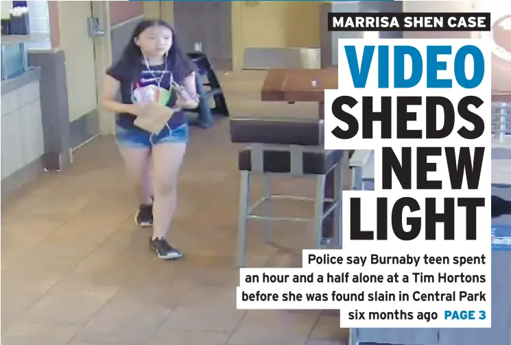  ??  ?? Police say Marrisa Shen, 13, entered a Tim Hortons on Central Boulevard at 6:09 p.m. on July 18 and left at 7:37 p.m., five hours before her body was found. No arrests have been made.