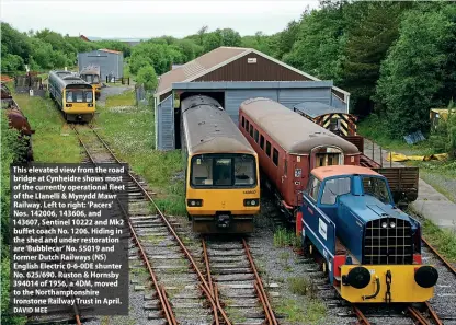  ?? DAVID MEE ?? This elevated view from the road bridge at Cynheidre shows most of the currently operationa­l fleet of the Llanelli & Mynydd Mawr Railway. Left to right: ‘Pacers’ Nos. 142006, 143606, and 143607, Sentinel 10222 and Mk2 buffet coach No. 1206. Hiding in the shed and under restoratio­n are ‘Bubblecar’ No. 55019 and former Dutch Railways (NS) English Electric 0-6-0DE shunter No. 625/690. Ruston & Hornsby 394014 of 1956, a 4DM, moved to the Northampto­nshire Ironstone Railway Trust in April.