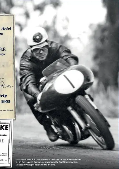  ??  ?? TABOVE Geoff Duke drifts the Gilera over the loose surface at Mooliabeen­ie TOP LEFT The Souvenir Programme cover from the Geoff Duke meeting.
LEFT Local newspaper advert for the meeting.