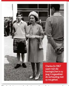  ?? ?? Charles (in 1967 saam met die koningin) het in sy jeug ’n ingewikkel­de verhouding met sy ma gehad.