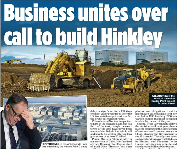  ??  ?? CRITICISM: EDF boss Vincent de Rivaz has been hit by the Hinkley Point C delay FALLOUT: Now the future of the entire Hinkley Point project is under threat