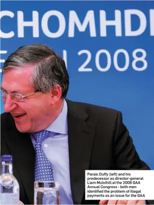  ??  ?? Paraic Duffy (left) and his predecesso­r as director-general Liam Mulvihill at the 2008 GAA Annual Congress - both men identified the problem of illegal payments as an issue for the GAA